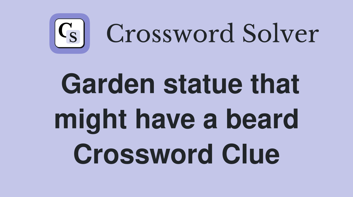 Garden statue that might have a beard Crossword Clue