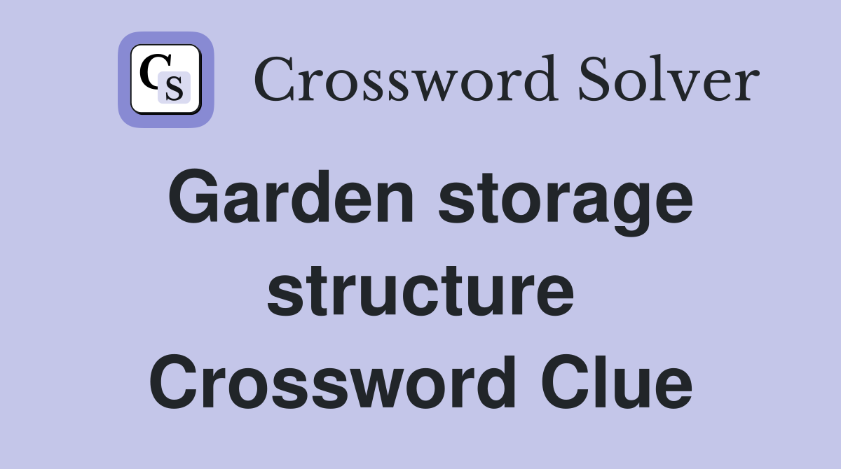 Garden storage structure Crossword Clue