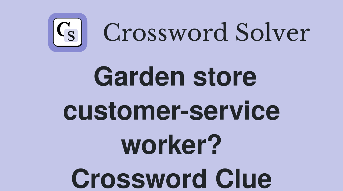 Garden store customer-service worker? Crossword Clue