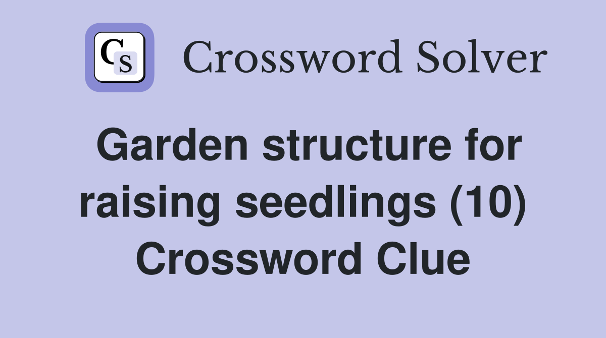 Garden structure for raising seedlings (10) Crossword Clue