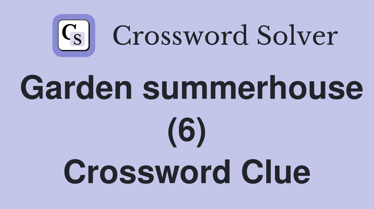 Garden summerhouse (6) Crossword Clue