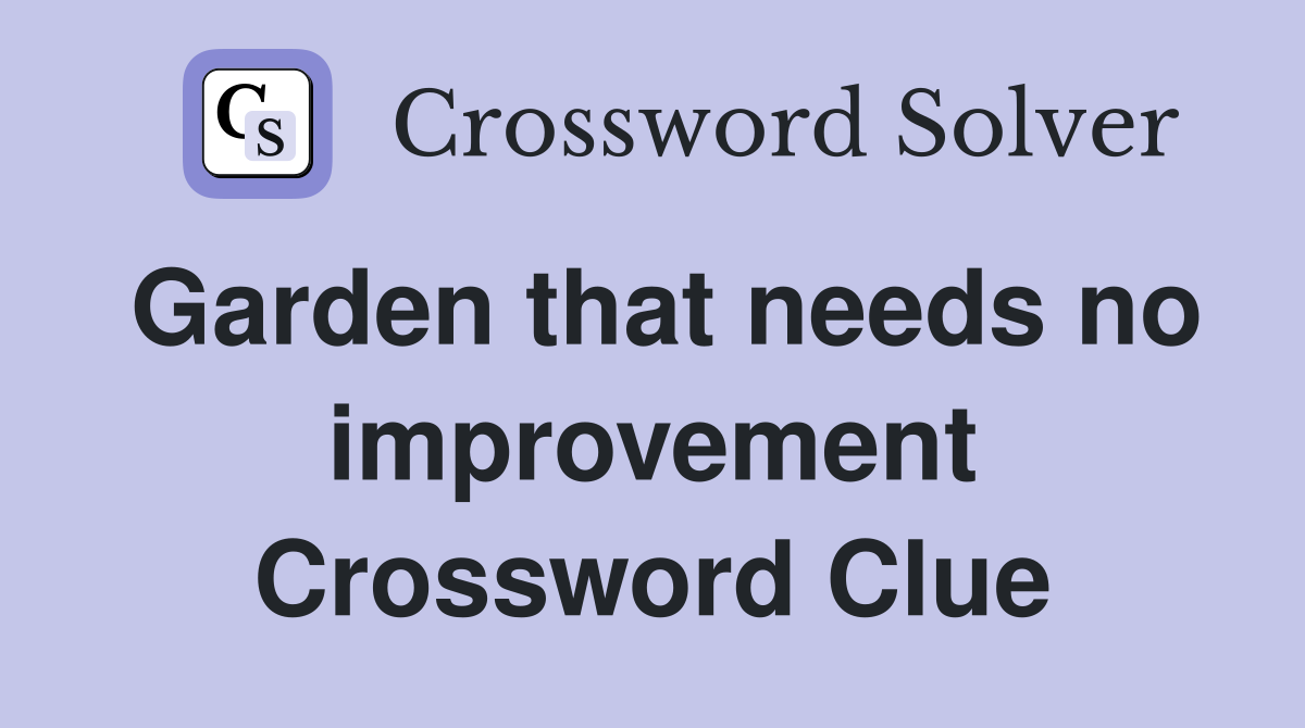 Garden that needs no improvement Crossword Clue