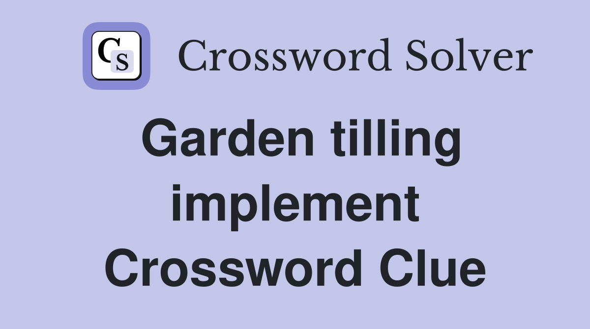 Garden tilling implement Crossword Clue