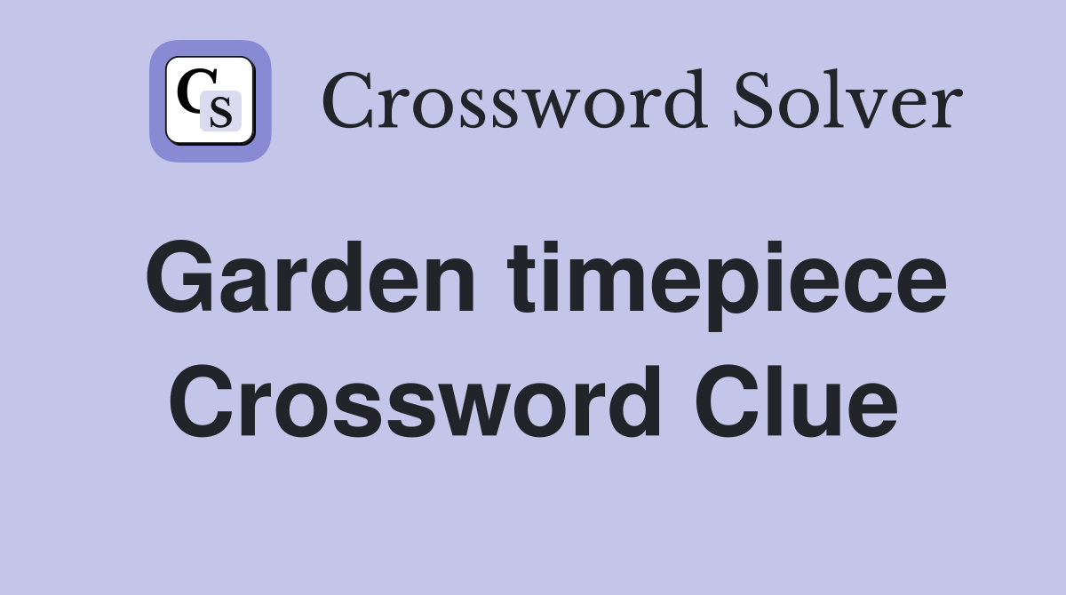 Garden timepiece Crossword Clue