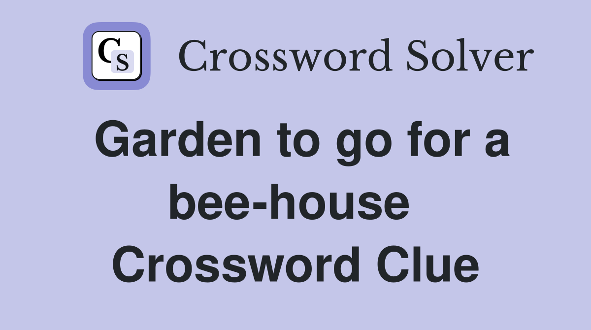 Garden to go for a bee-house  Crossword Clue