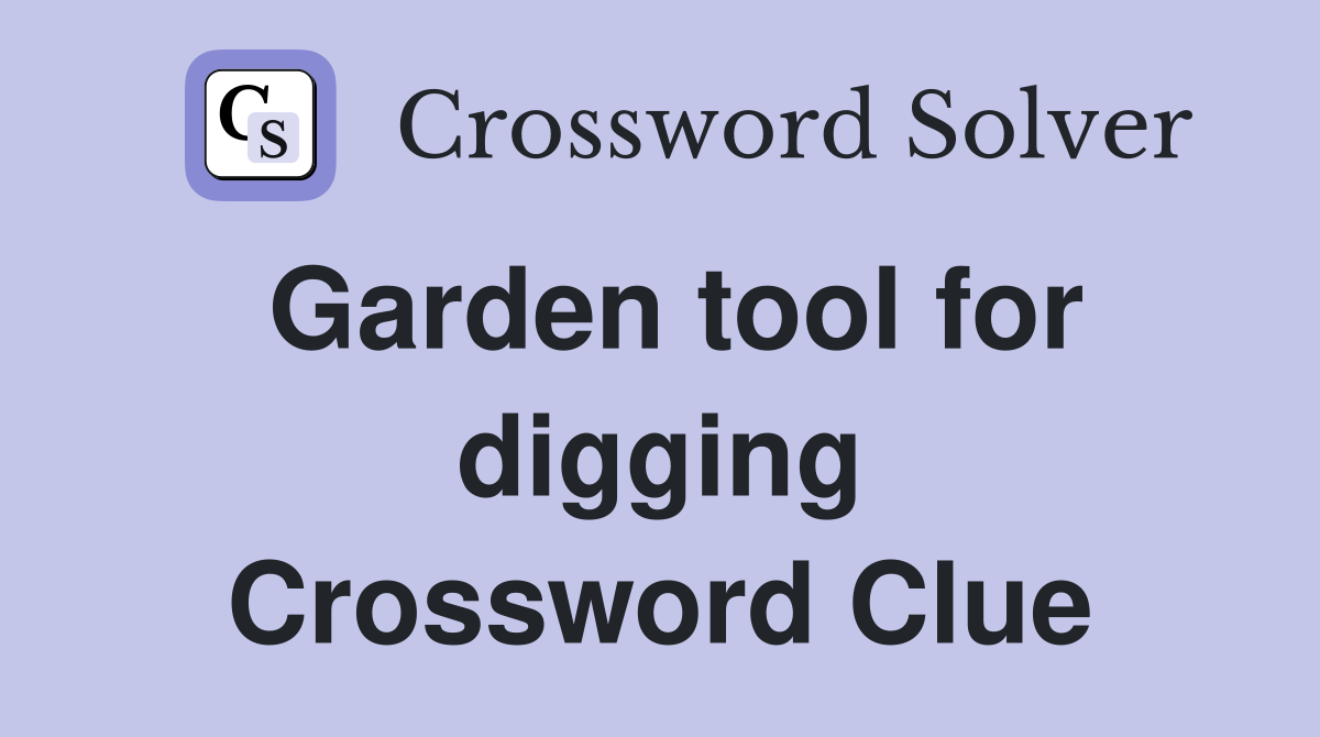 Garden tool for digging Crossword Clue