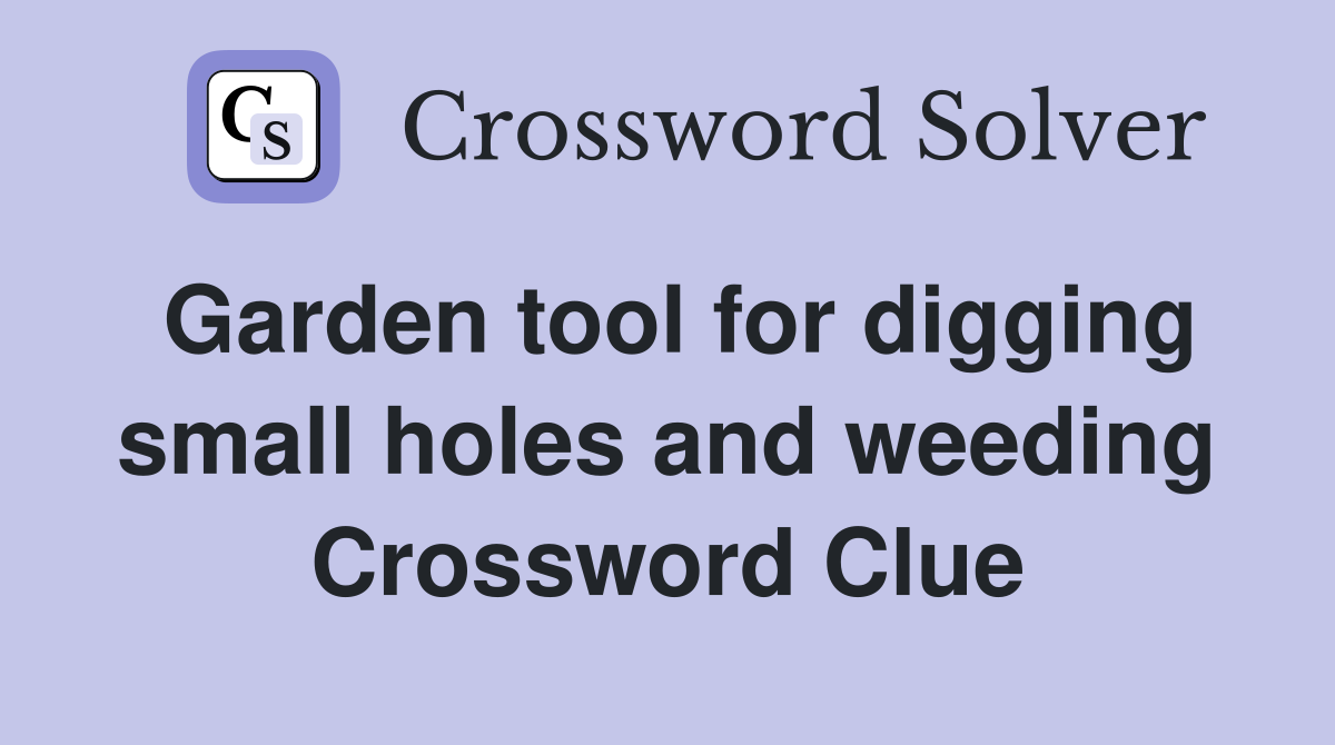 Garden tool for digging small holes and weeding Crossword Clue
