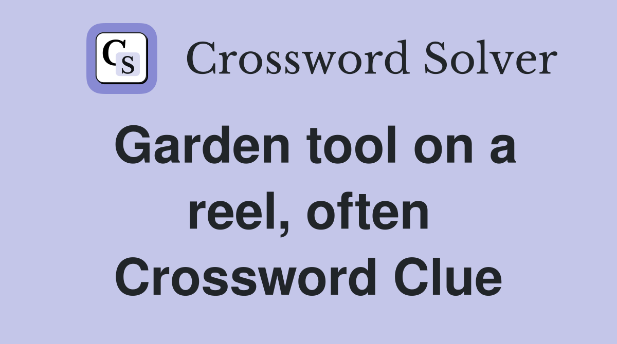 Garden tool on a reel, often Crossword Clue