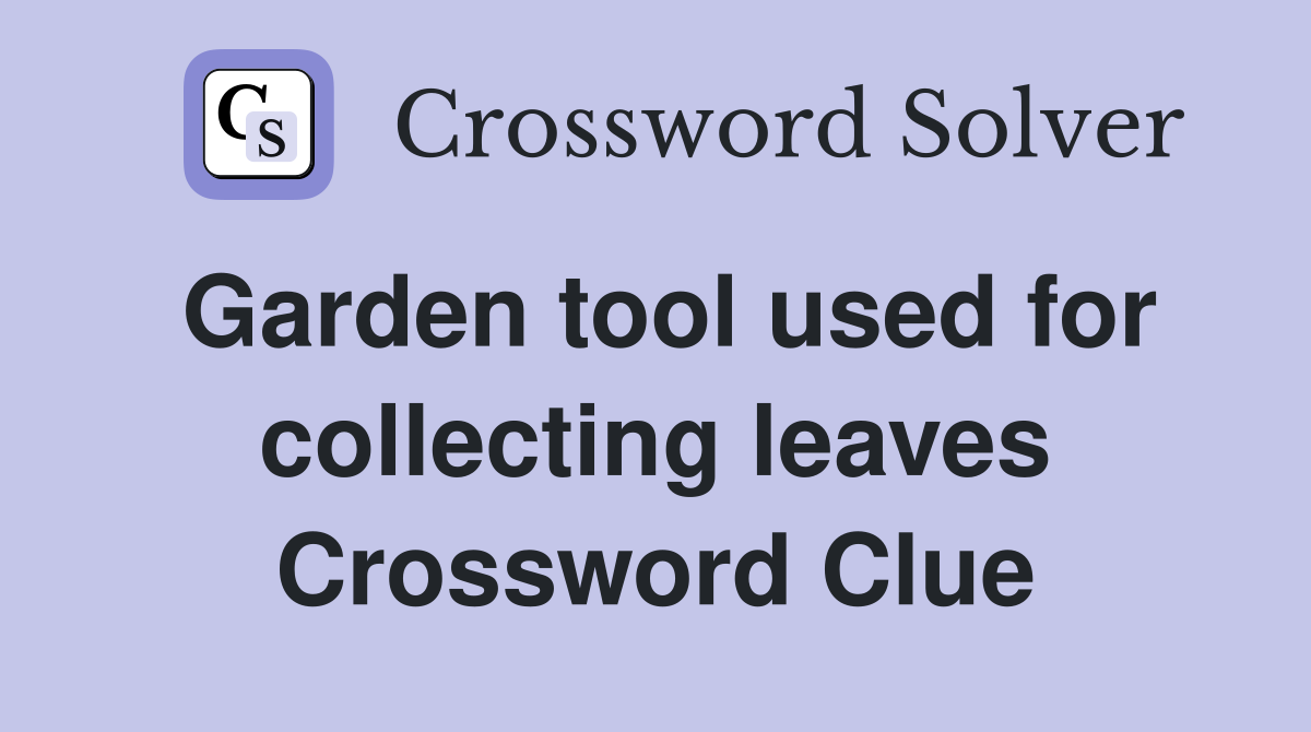 Garden tool used for collecting leaves Crossword Clue