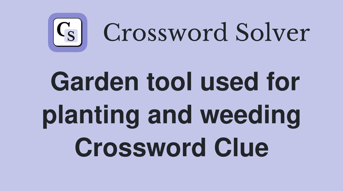 Garden tool used for planting and weeding Crossword Clue