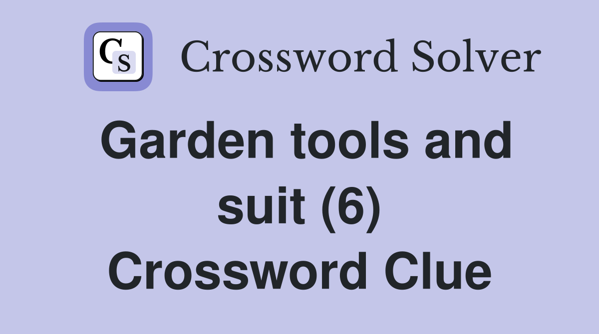 Garden tools and suit (6) Crossword Clue