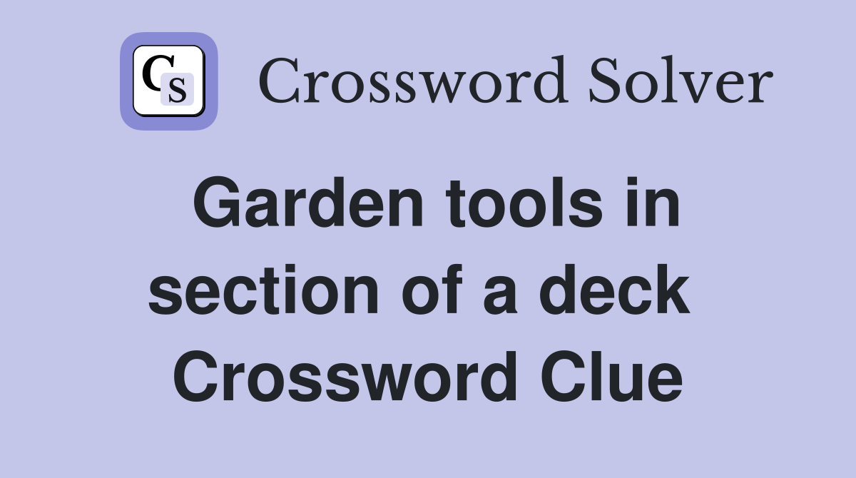 Garden tools in section of a deck  Crossword Clue