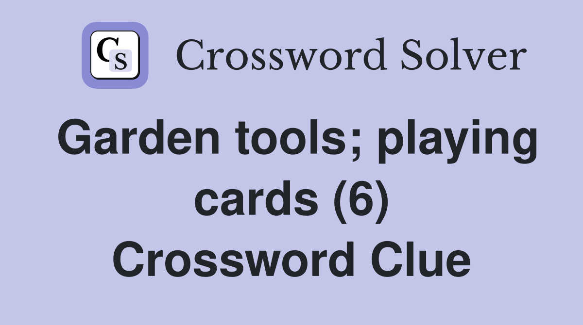 Garden tools; playing cards (6) Crossword Clue