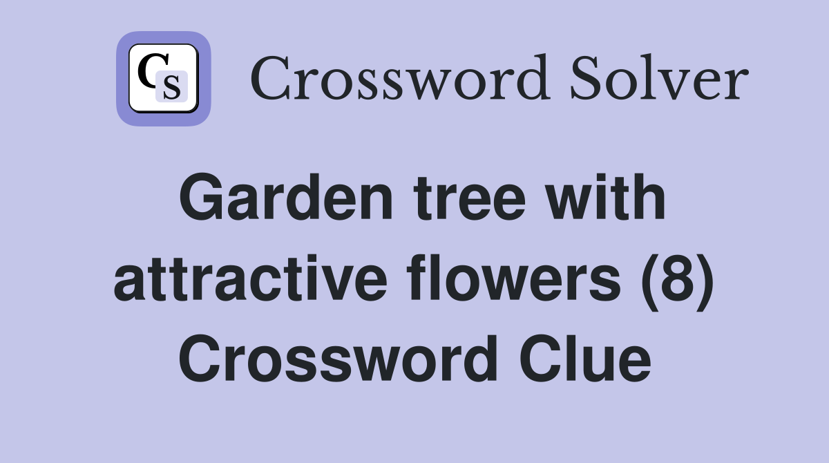 Garden tree with attractive flowers (8) Crossword Clue