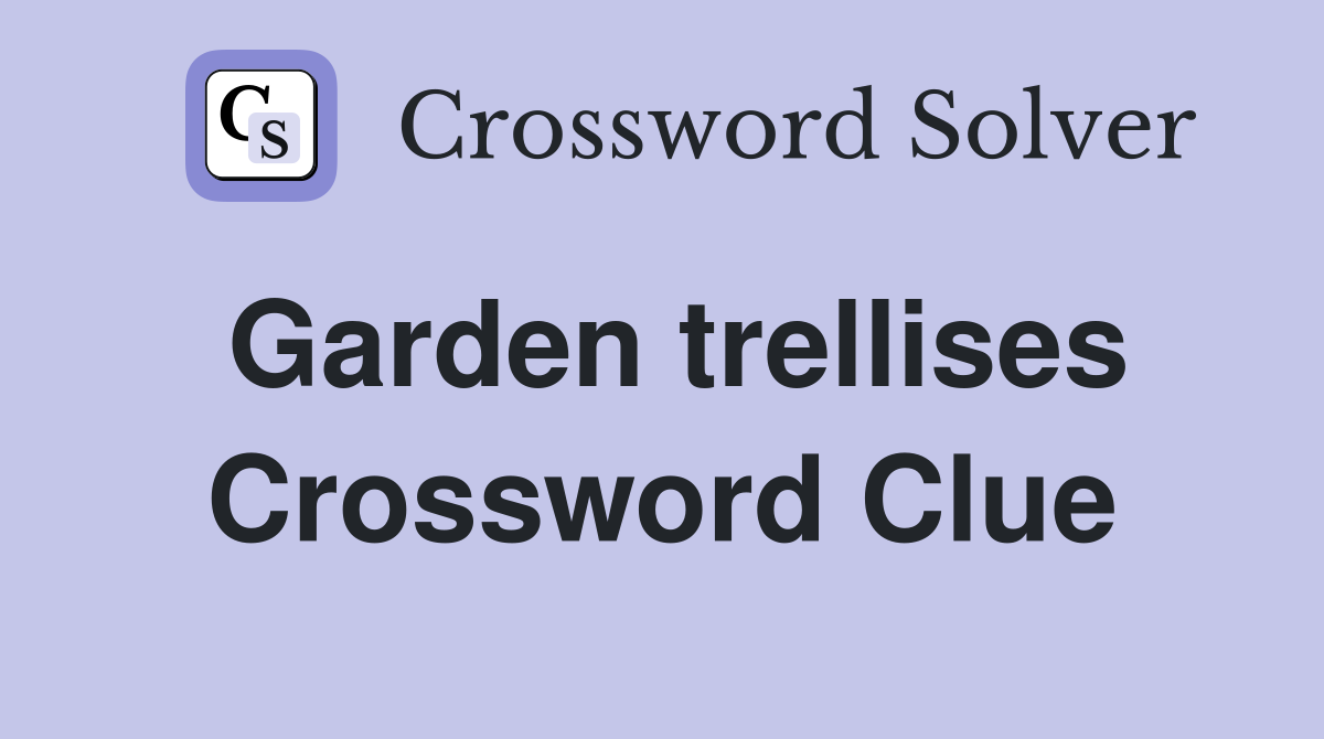 Garden trellises Crossword Clue