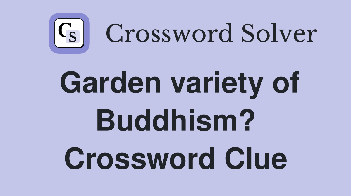 Garden variety of Buddhism? Crossword Clue