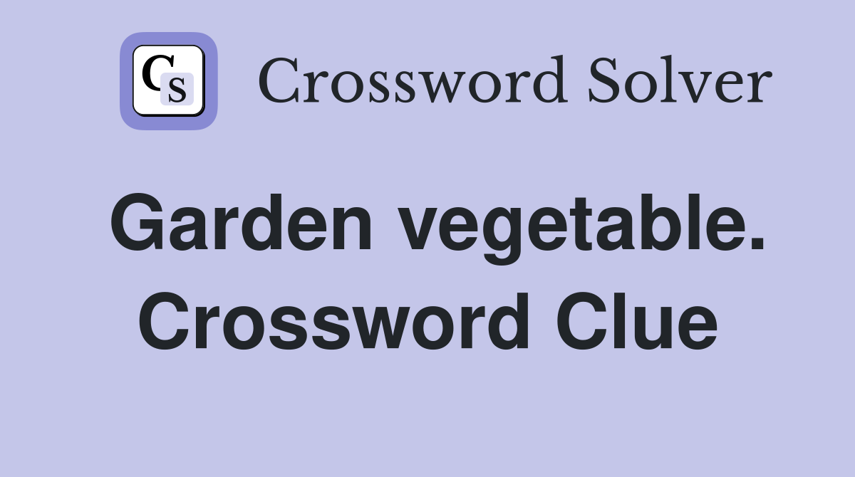 Garden vegetable. Crossword Clue