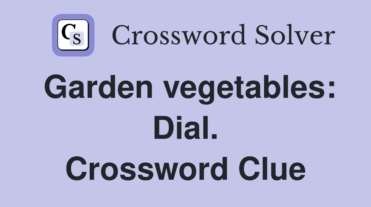 Garden vegetables: Dial. Crossword Clue