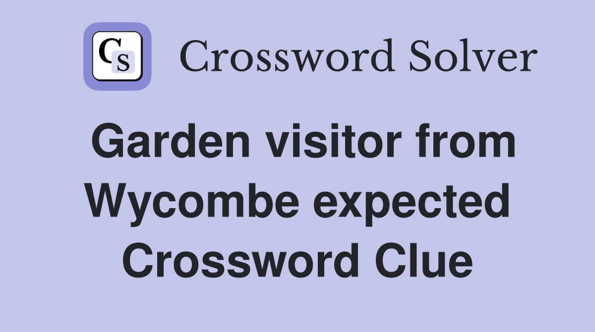 Garden visitor from Wycombe expected Crossword Clue