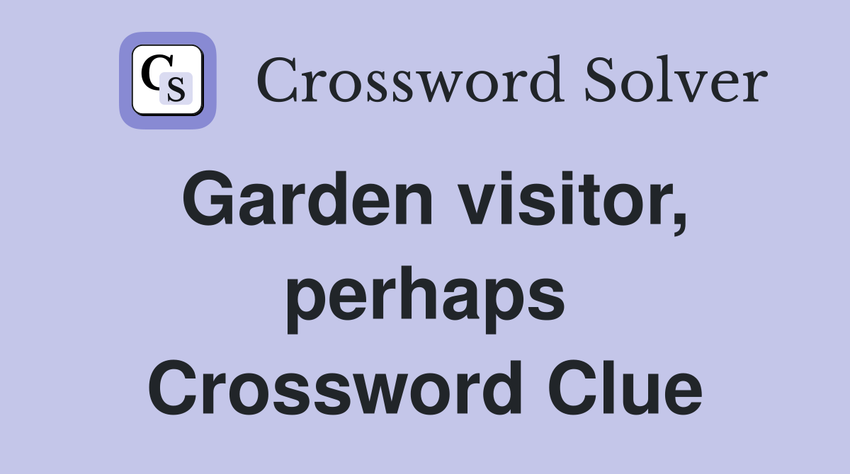 Garden visitor, perhaps Crossword Clue