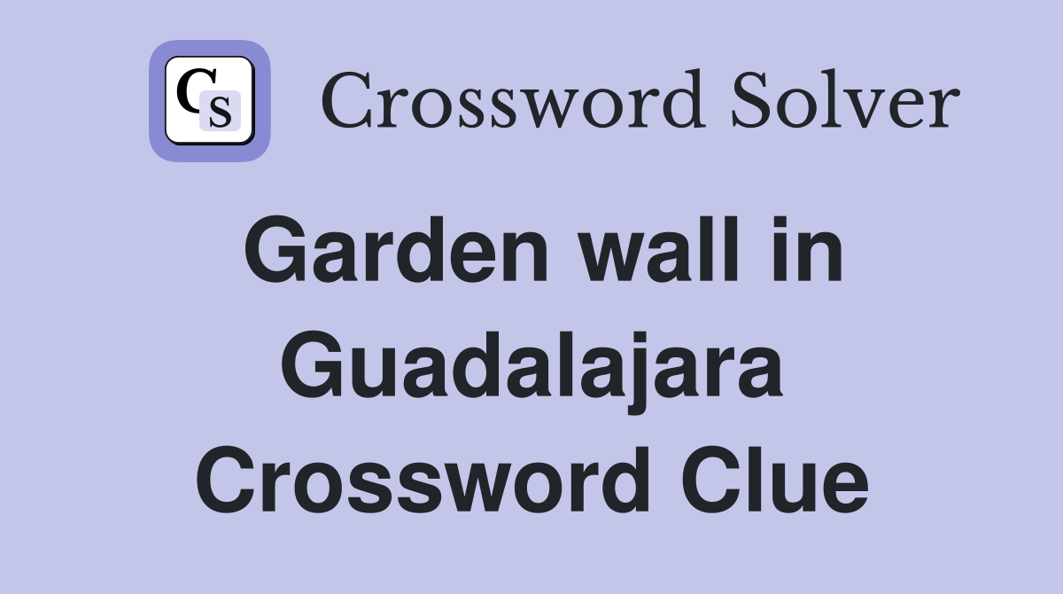 Garden wall in Guadalajara Crossword Clue