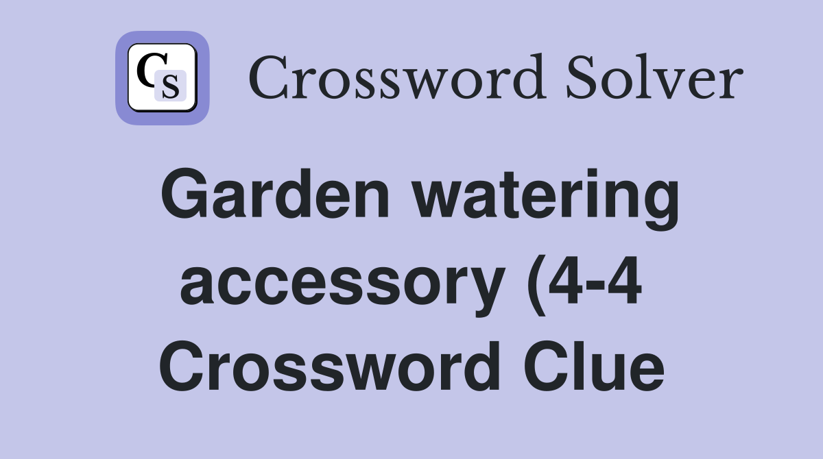Garden watering accessory (4 4) Crossword Clue Answers Crossword Solver Garden watering accessory (4 4) Crossword Clue Answers Crossword Solver