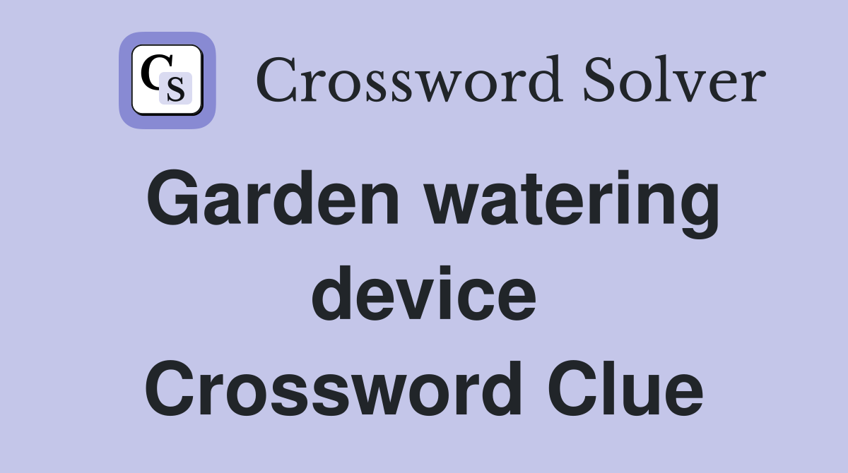Garden watering device Crossword Clue
