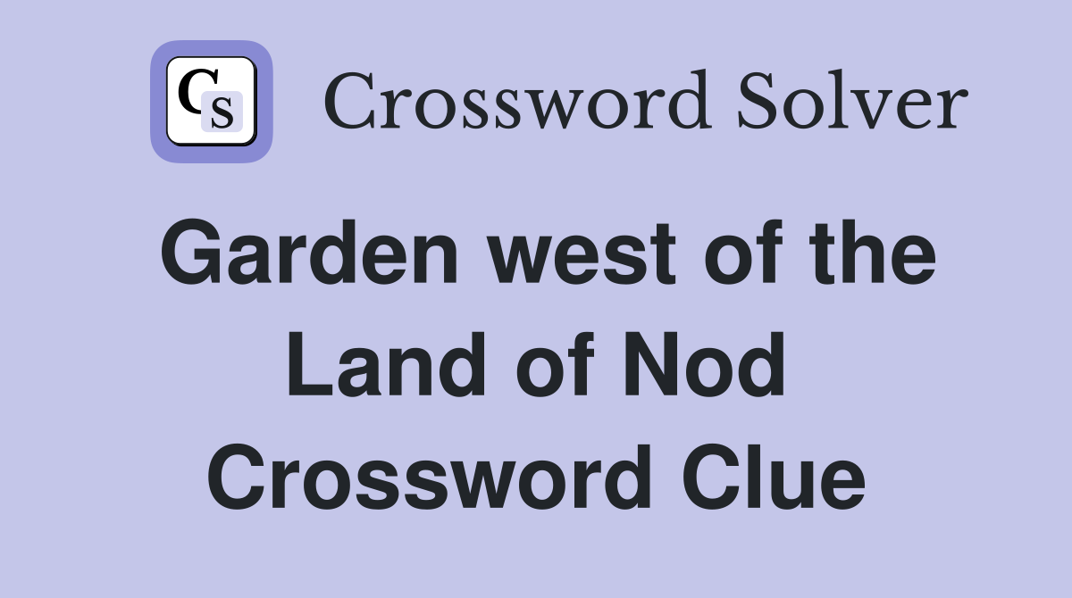 Garden west of the Land of Nod Crossword Clue