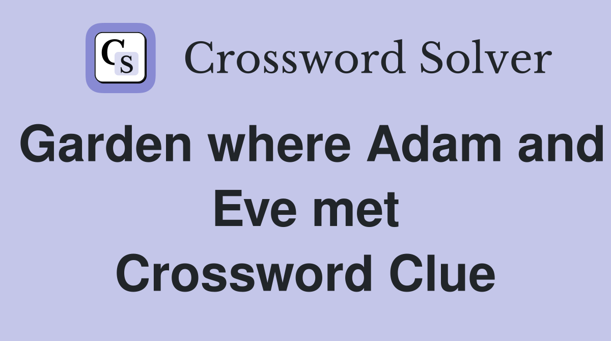 Garden where Adam and Eve met Crossword Clue