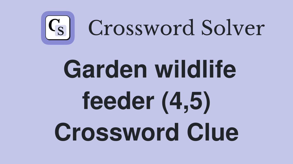 Garden wildlife feeder (4,5) Crossword Clue