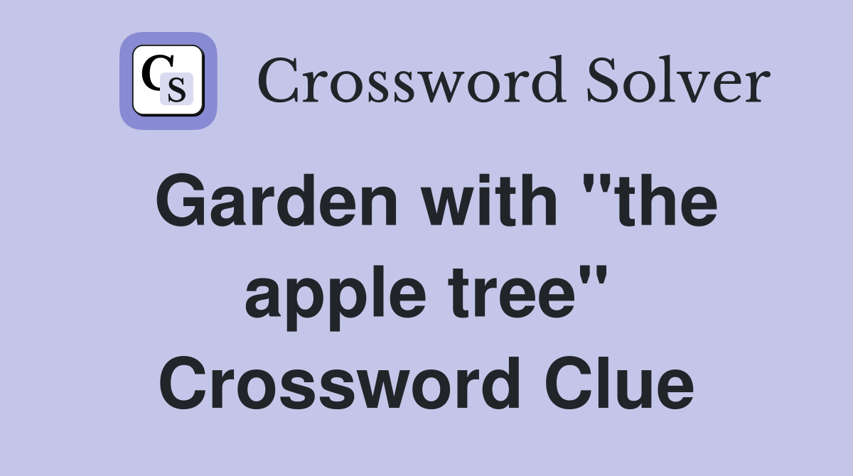 Garden with "the apple tree" Crossword Clue