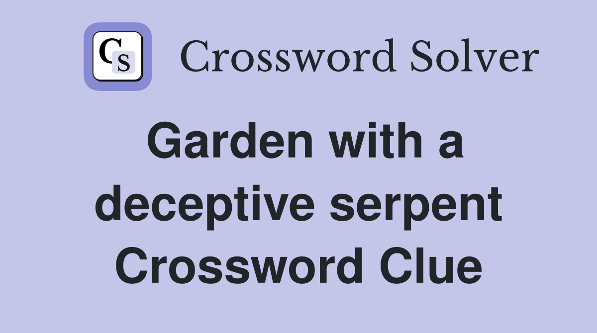 Garden with a deceptive serpent Crossword Clue
