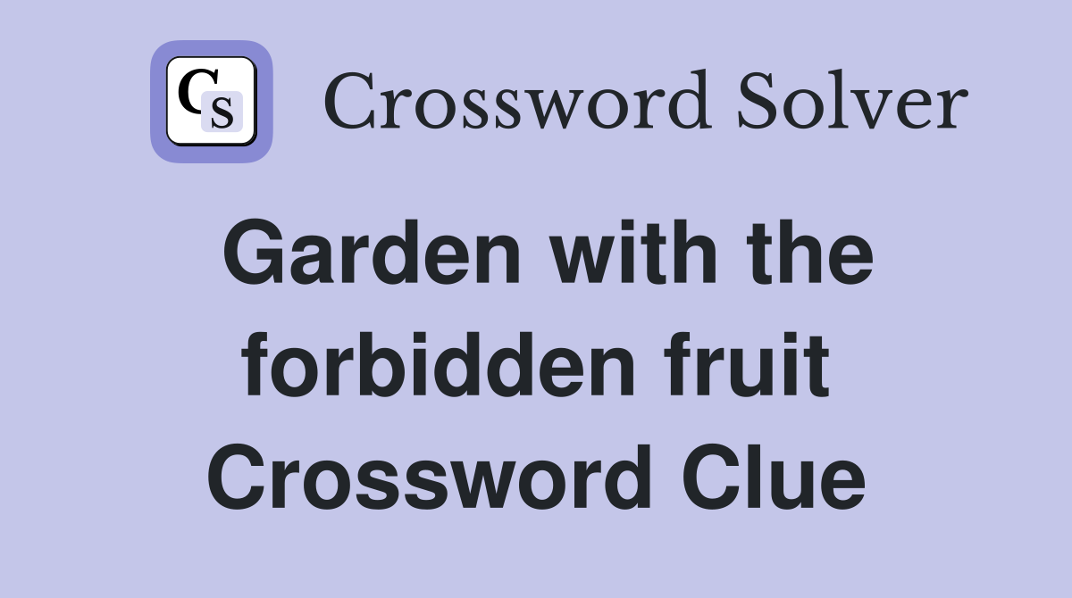 Garden with the forbidden fruit Crossword Clue