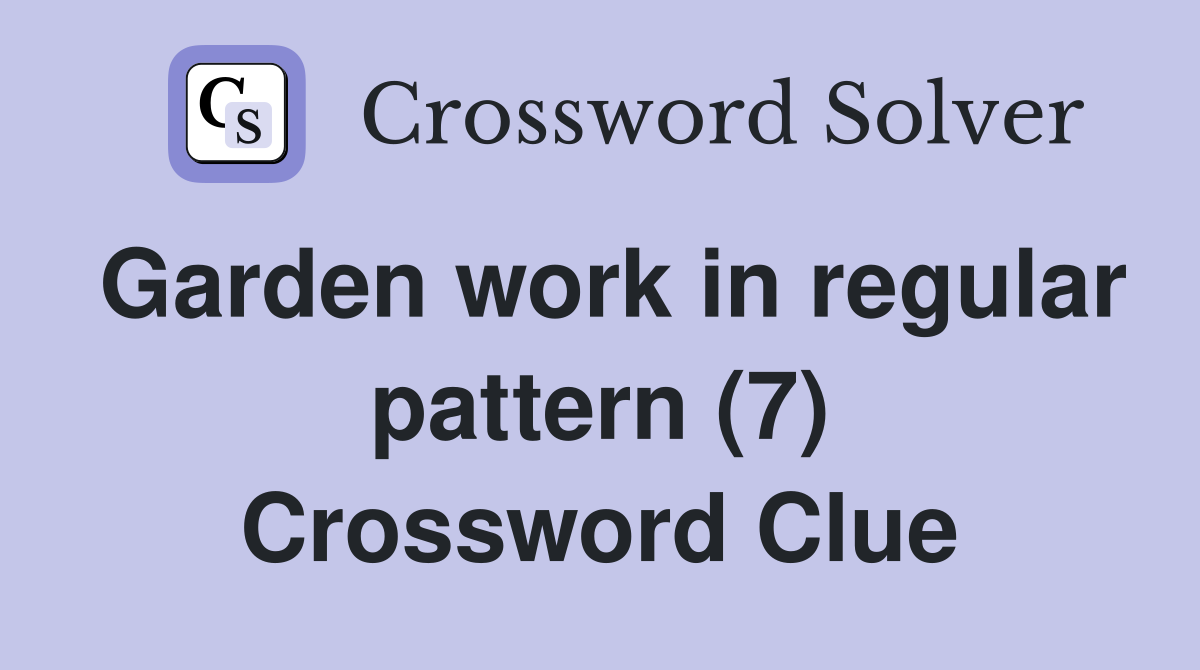 Garden work in regular pattern (7) Crossword Clue