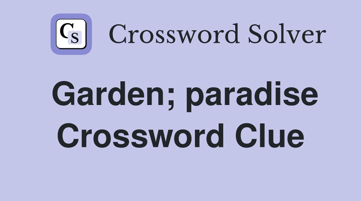 Garden; paradise Crossword Clue