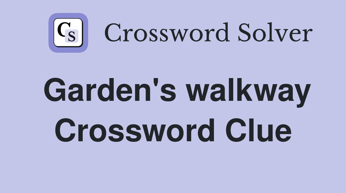 Garden's walkway Crossword Clue