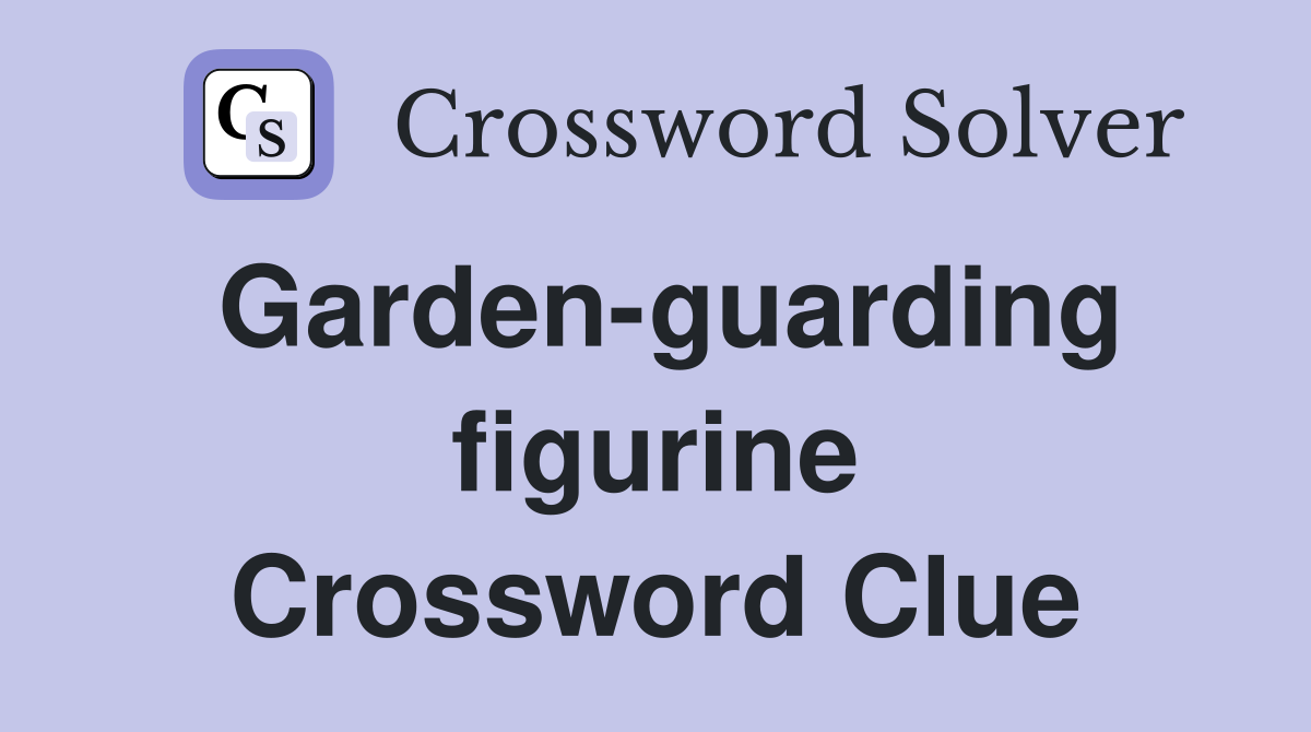 Garden-guarding figurine Crossword Clue