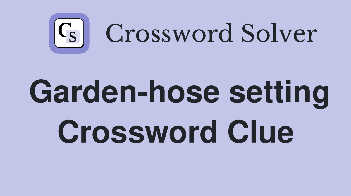 Garden-hose setting Crossword Clue