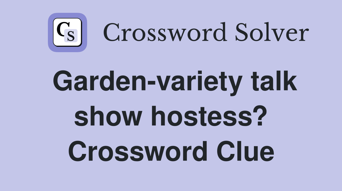 Garden-variety talk show hostess? Crossword Clue