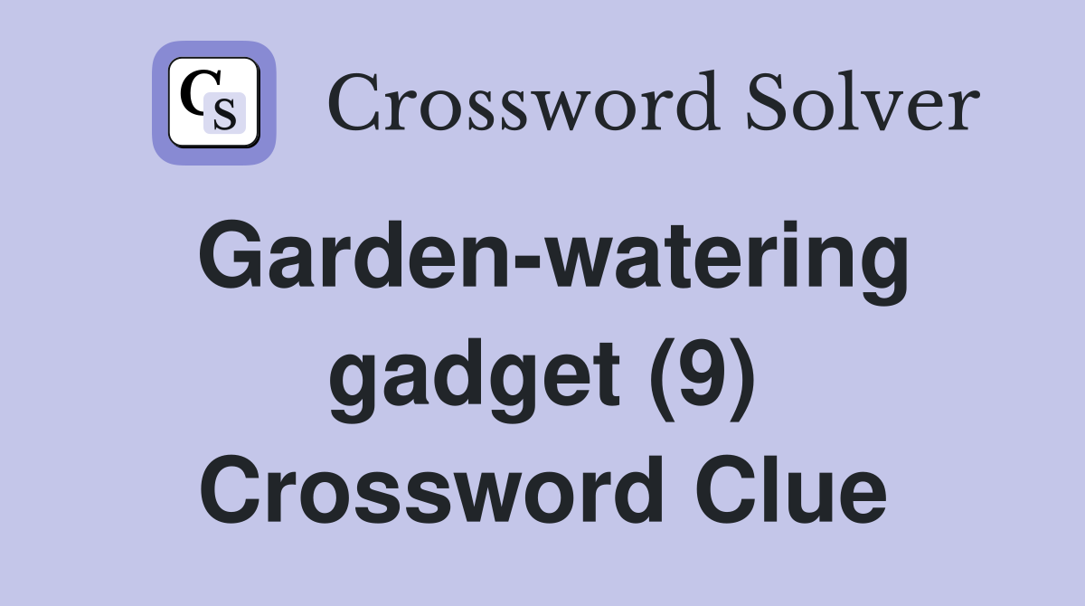 Garden-watering gadget (9) Crossword Clue
