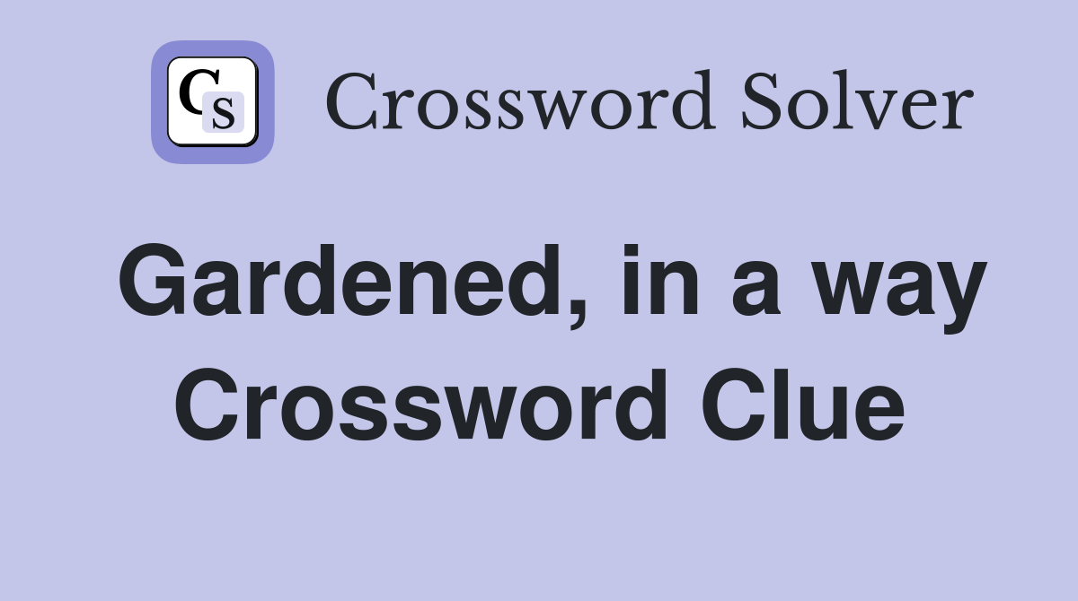 Gardened, in a way Crossword Clue