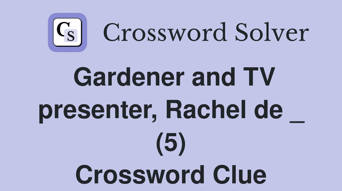 Gardener and TV presenter, Rachel de _ (5) Crossword Clue