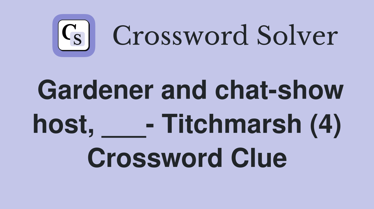 Gardener and chat-show host, ___- Titchmarsh (4) Crossword Clue