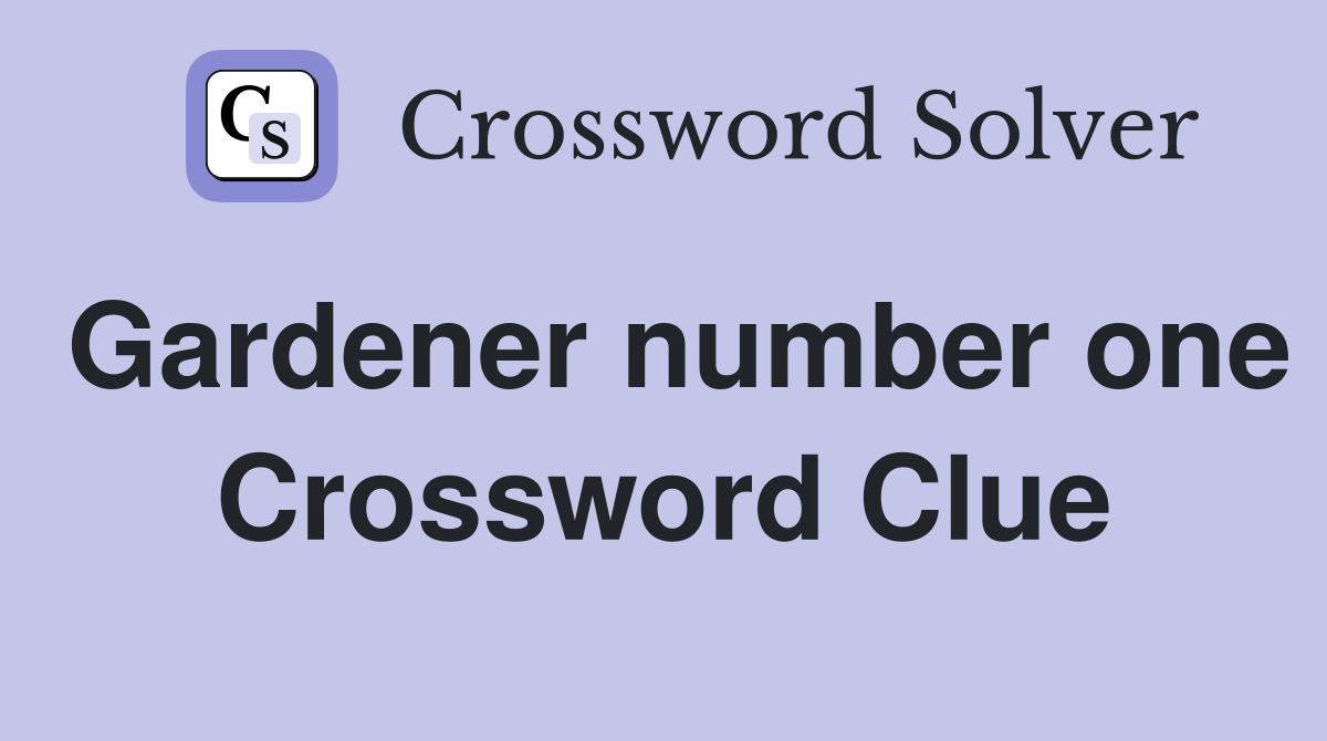 Gardener number one Crossword Clue