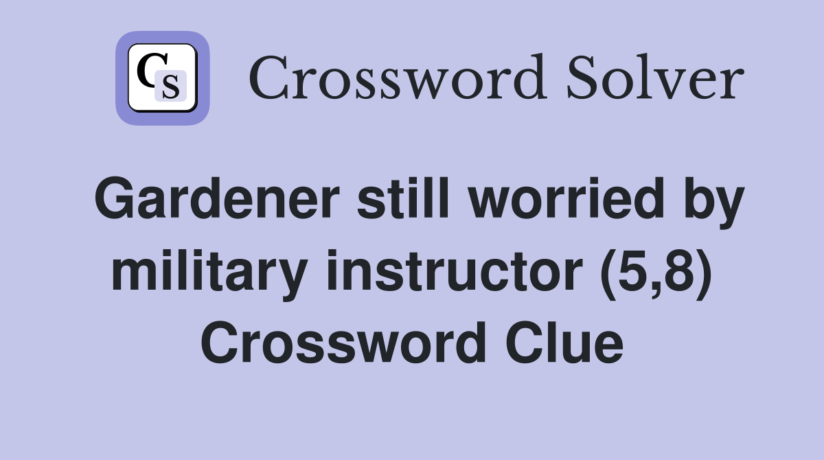 Gardener still worried by military instructor (5,8) Crossword Clue