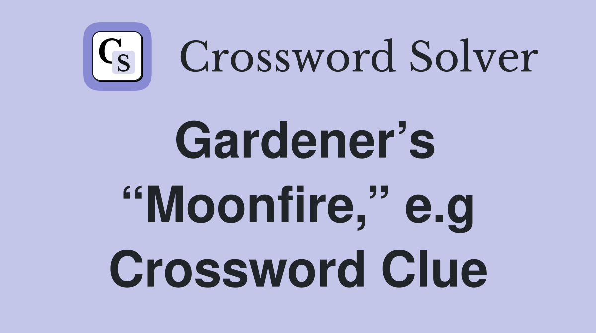 Gardener’s “Moonfire,” e.g Crossword Clue