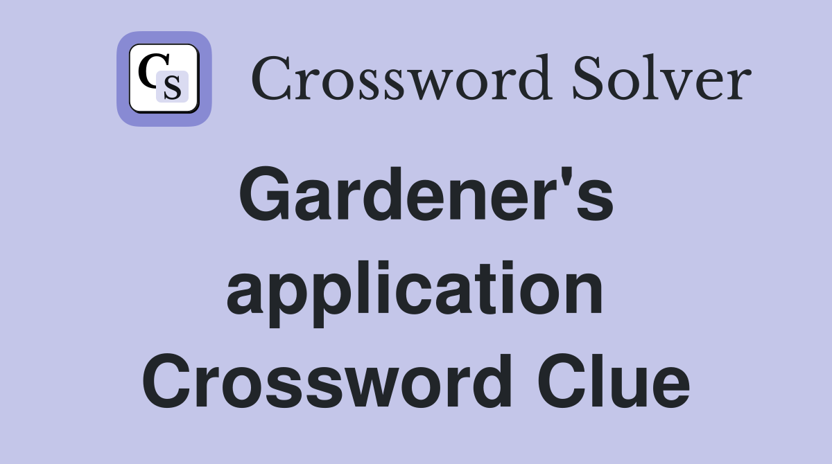 Gardener's application Crossword Clue
