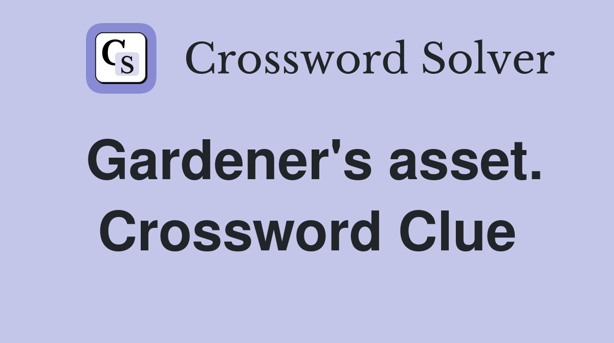 Gardener's asset. Crossword Clue