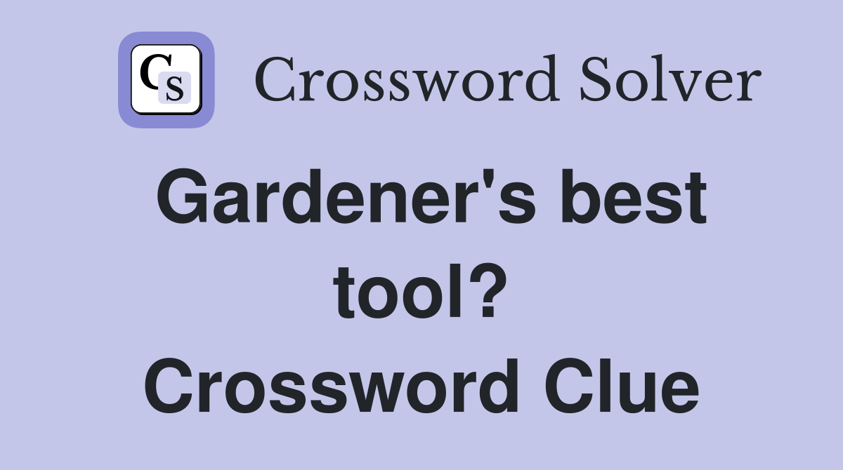 Gardener's best tool? Crossword Clue