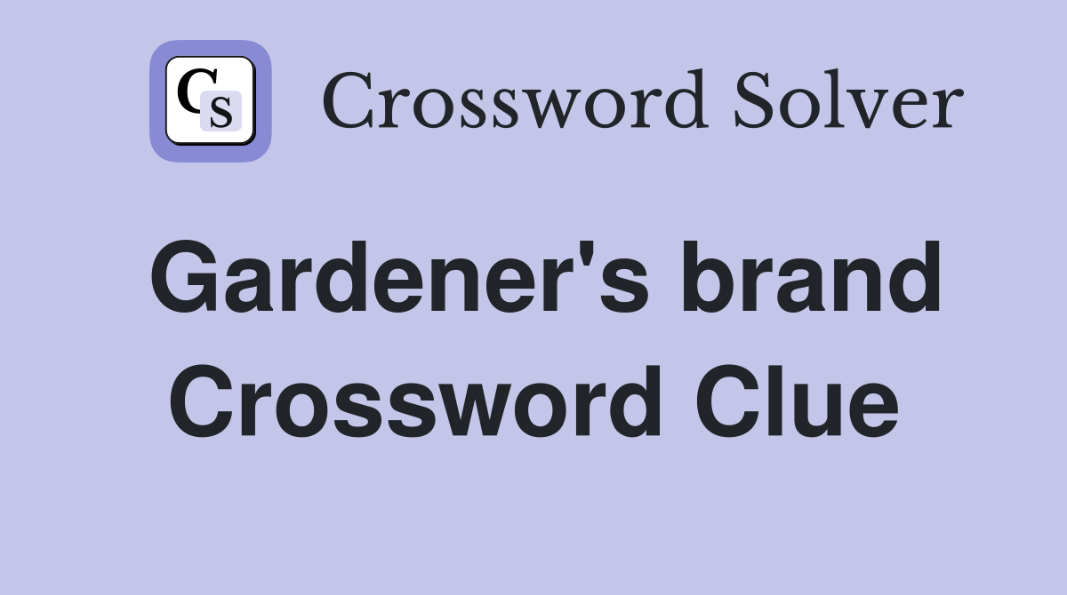 Gardener's brand Crossword Clue